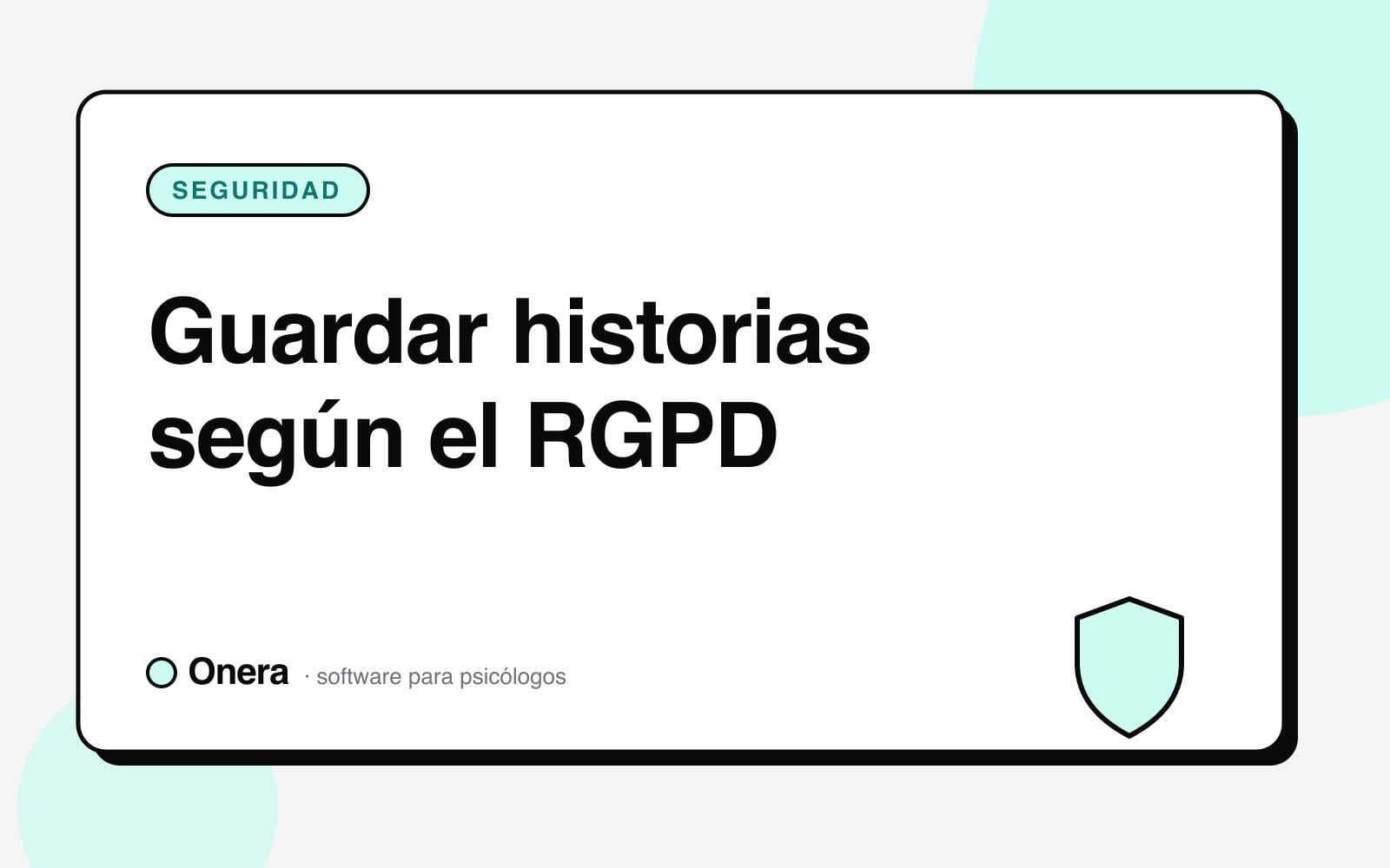 Portada del artículo «Guardar historias según el RGPD» en el blog de Onera, sección Seguridad